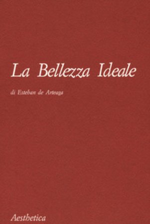 La bellezza ideale. Nuova ediz. Esteban de Arteaga