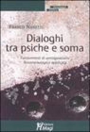 Dialoghi tra psiche e soma. Fondamenti di antropoanalisi fenomenologica applicata Franco Nanetti