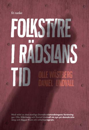 Folkstyret i rädslans tid - Bok av Daniel Lindvall & Olle Wästberg - Inbunden