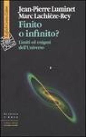 Finito o infinito? Limiti ed enigmi dell'universo Jean-Pierre Luminet