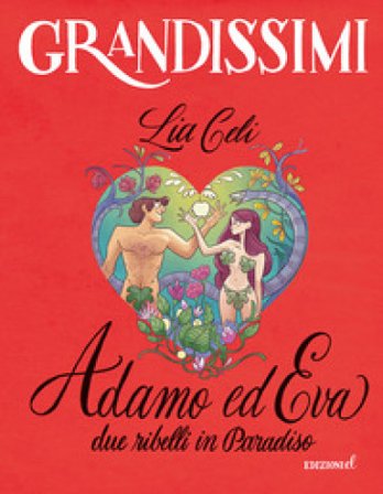 Adamo ed Eva, due ribelli in Paradiso. Ediz. a colori Lia Celi