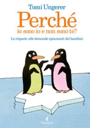 Perché io sono io e non sono te? Le risposte alle domande spiazzanti dei bambini Tomi Ungerer
