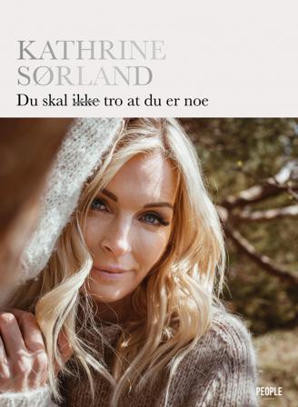 Du skal ikke tro at du er noe - Bok av Liv Loftesnes & Kathrine Sørland - Hardback