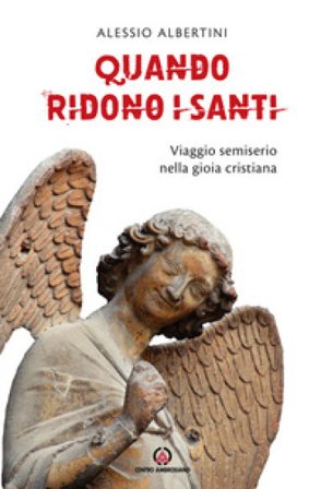Quando ridono i santi. Viaggio semiserio nella gioia cristiana Alessio Albertini