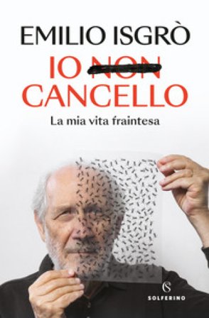 Io non cancello. La mia vita fraintesa Emilio Isgrò