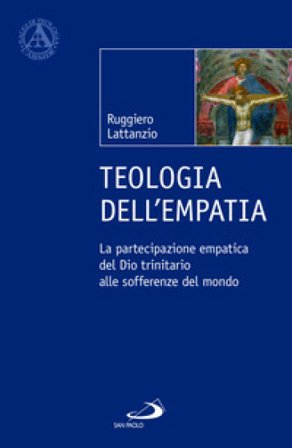 Teologia dell'empatia. La partecipazione empatica del Dio trinitario alle sofferenze del mondo Ruggiero Lattanzio