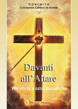 Davanti all'altare. 100 visite a Gesù eucaristia Concepción Cabrera de Armida