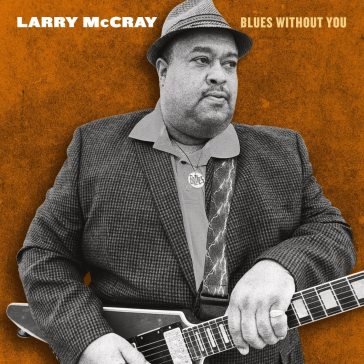 Blues without you LARRY MCCRAY