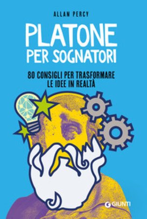 Platone per sognatori. 80 consigli per trasformare le idee in realtà ALLAN PERCY