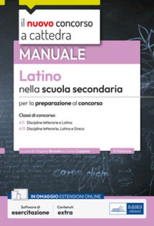 Il nuovo concorso a cattedra. Latino nella scuola secondaria. Manuale per la preparazione al concorso classi A11 e A13. Discipline letterarie, latino,
