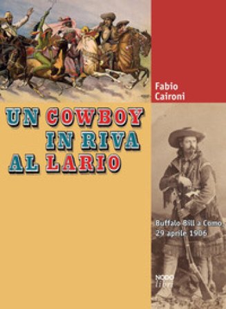 Un cowboy in riva al Lario. Buffalo Bill a Como, 29 aprile 1906 Fabio Caironi