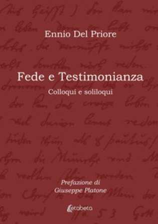 Fede e testimonianza. Colloqui e soliloqui Ennio Del Priore