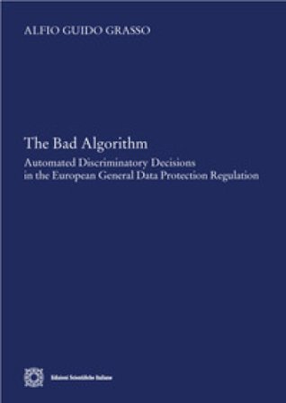 The bad algorithm. Automated discriminatory decision in the european general data protection regulation Alfio Guido Grasso