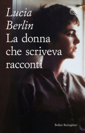 La donna che scriveva racconti Lucia Berlin