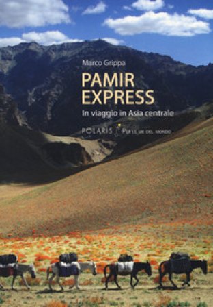 Pamir express. In viaggio in Asia centrale Marco Grippa