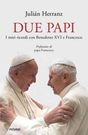 Due papi. I miei ricordi con Benedetto XVI e Francesco Julian Herranz