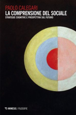 La comprensione del sociale. Strategie cognitive e prospettiva sul futuro Paolo Calegari