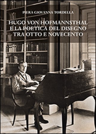 Hugo von Hofmannsthal e la poetica del disegno tra Otto e Novecento Piera Giovanna Tordella
