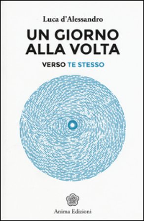 Un giorno alla volta. Verso te stesso Luca D'Alessandro