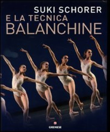 Suky Schorer e la tecnica Balanchine. Ediz. illustrata Suki Schorer