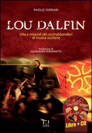 Lou Dalfin. Vita e miracoli dei contrabbandieri di musica occitana. Con CD Audio Paolo Ferrari