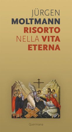 Risorto nella vita eterna. Sul morire e risvegliarsi di un'anima vivente Jürgen Moltmann