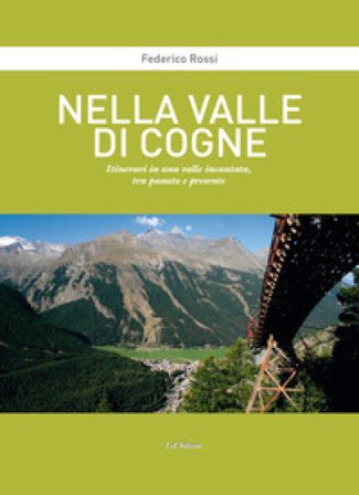 Nella Valle di Cogne. Itinerari in una valle incantata, tra passato e presente Federico Rossi