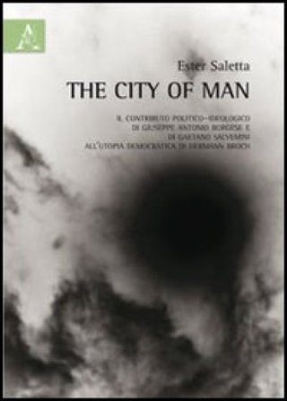 The city of man. L'utopia democratica di Hermann Broch e il contributo politico-ideologico di Giuseppe Antonio Borghese e di Gaetano Salvemini Ester 