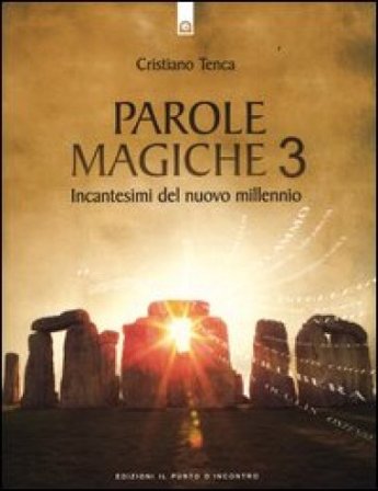 Parole magiche. Vol. 3: Incantesimi per il nuovo millennio Cristiano Tenca