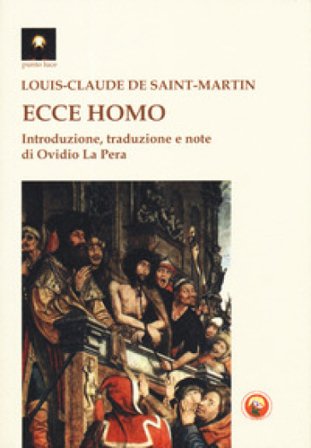 Ecce homo. Il nuovo uomo Louis-Claude De Saint-Martin