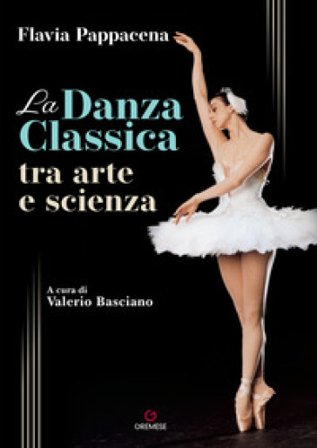 La danza classica tra arte e scienza. Con Contenuto digitale (fornito elettronicamente) Flavia Pappacena