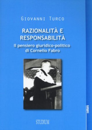 Razionalità e responsabilità. Il pensiero giuridico-politico di Cornelio Fabro Giovanni Turco