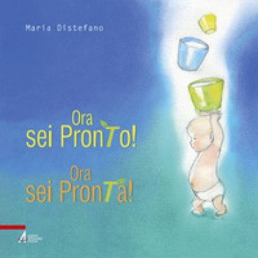 Ora sei pronto! Ora sei pronta! Ediz. illustrata Maria Distefano