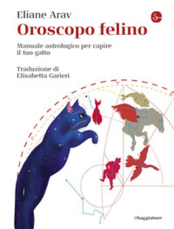 Oroscopo felino. Manuale astrologico per capire il tuo gatto Eliane Arav