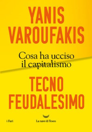 Tecnofeudalesimo. Cosa ha ucciso il capitalismo Yanis Varoufakis