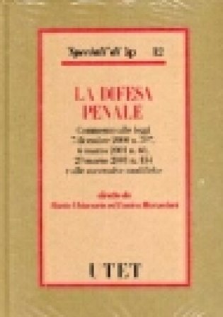 La difesa penale. Commento alle Leggi 7 dicembre 2000 n. 397, 6 marzo 2001 n. 60, 29 marzo 2001 n. 134 e alle successive modifiche NA