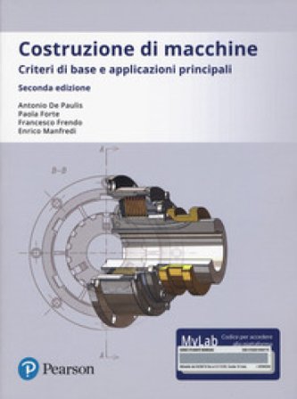 Costruzione di macchine. Criteri di base e applicazioni principali. Ediz. Mylab. Con Contenuto digitale per accesso online Antonio De Paulis