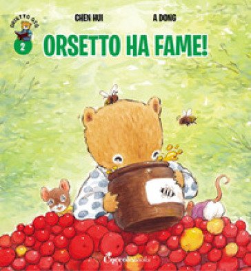 Orsetto ha fame! Orsetto Giò. Ediz. a colori. Vol. 2 Hui Chen