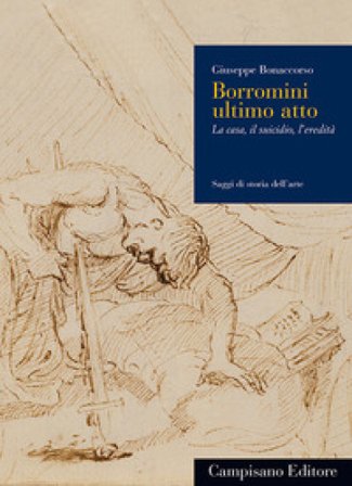 Borromini ultimo atto. La casa, il suicidio, l'eredità Giuseppe Bonaccorso