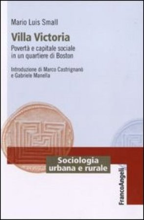 Villa Victoria. Povertà e capitale sociale in un quartiere di Boston Mario Luis Small