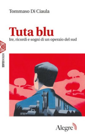 Tuta blu. Ire, ricordi e sogni di un operaio del Sud Tommaso Di Ciaula