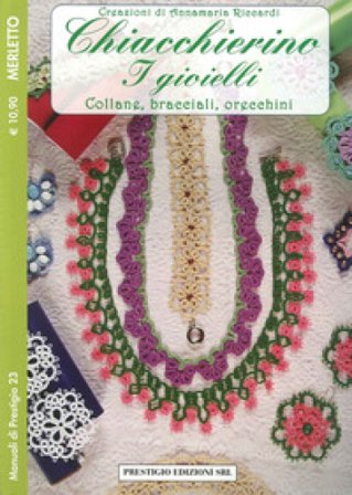 Chiacchierino. I gioielli. Collane, bracciali, orecchini. Merletto. Creazioni di Annamaria Riccardi Annamaria Riccardi