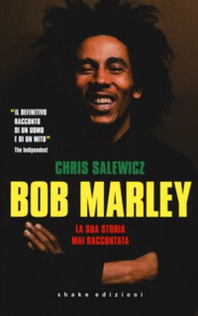Bob Marley. La sua storia mai raccontata Chris Salewicz