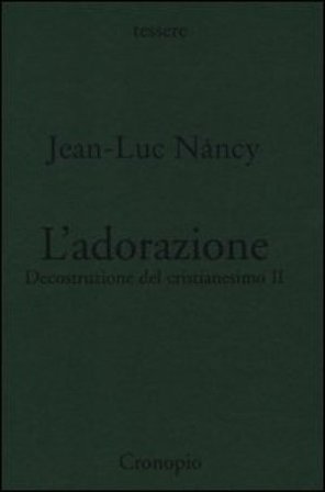 Decostruzione del cristianesimo. Vol. 2: L'adorazione Jean-Luc Nancy