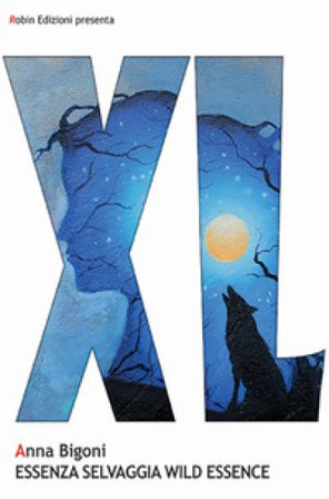 Essenza selvaggia-Wild essence. Ediz. bilingue Anna Bigoni
