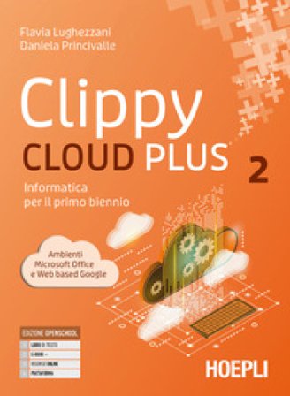 Clippy cloud plus. Informatica per il primo biennio. Per le Scuole superiori. Con e-book. Con espansione online. Vol. 2 Flavia Lughezzani