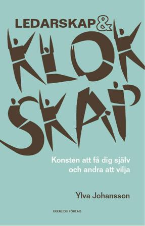 Ledarskap och klokskap : konsten att få dig själv och andra att vilja - Bok av Ylva Johansson - Danskt band
