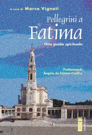 Pellegrini a Fatima. Una guida spirituale Marco Vignati