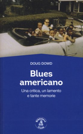 Blues for America. Una critica, un lamento e tante memorie Doug Dowd