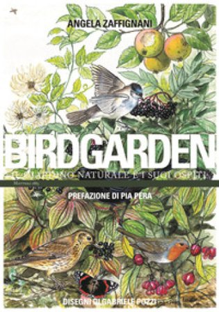 Birdgarden. Il giardino naturale e i suoi ospiti Angela Zaffignani